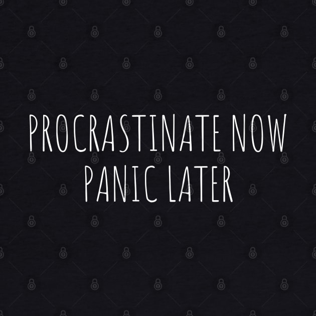 procrastinate now panic later by juinwonderland 41